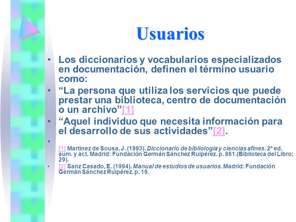 Usuarios Los diccionarios y vocabularios especializados en documentación, definen el término usuario como: