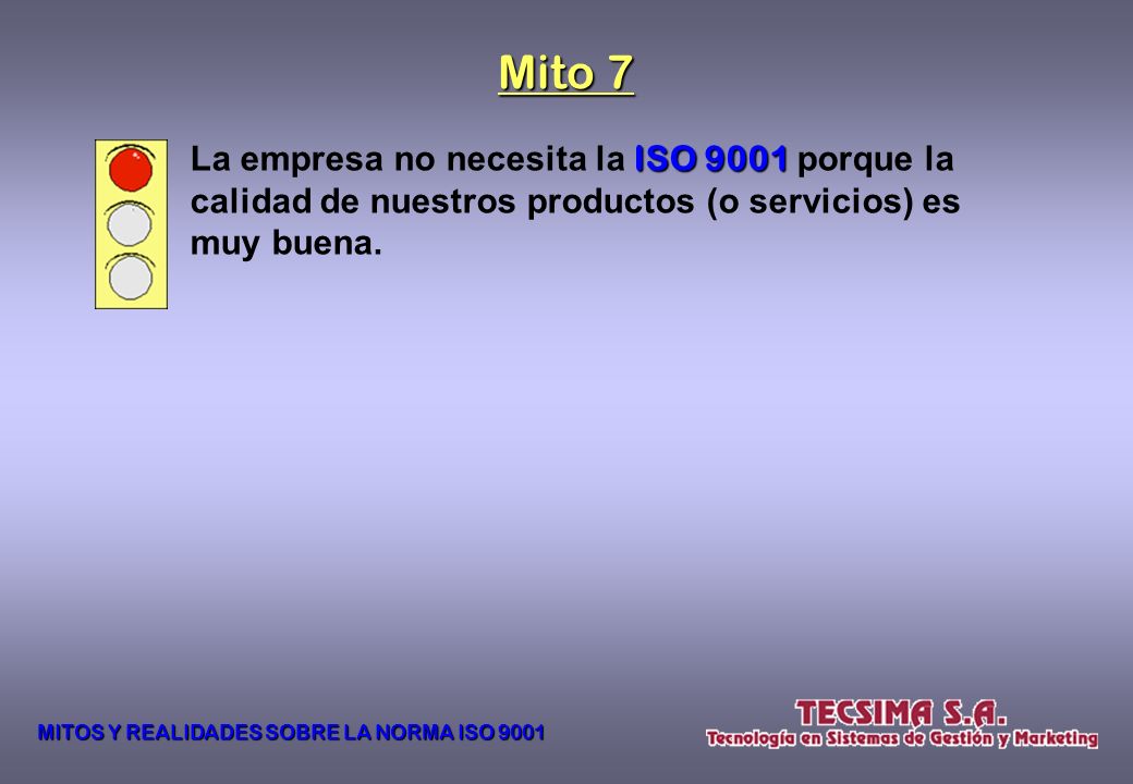 Mito 7 La empresa no necesita la ISO 9001 porque la calidad de nuestros productos (o servicios) es muy buena.