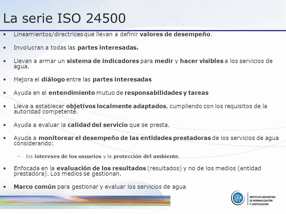 La serie ISO Lineamientos/directrices que llevan a definir valores de desempeño. Involucran a todas las partes interesadas.