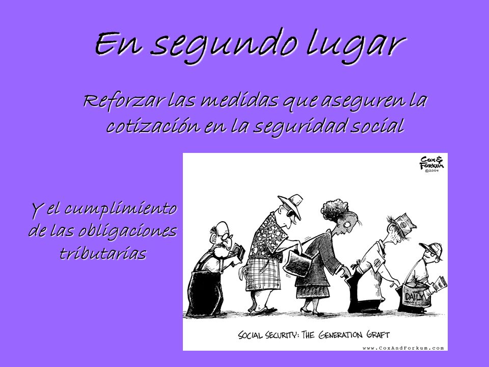 En segundo lugar Reforzar las medidas que aseguren la cotización en la seguridad social.