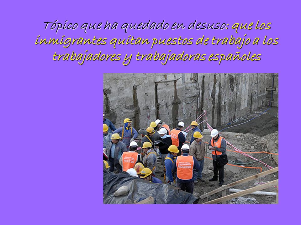 Tópico que ha quedado en desuso: que los inmigrantes quitan puestos de trabajo a los trabajadores y trabajadoras españoles