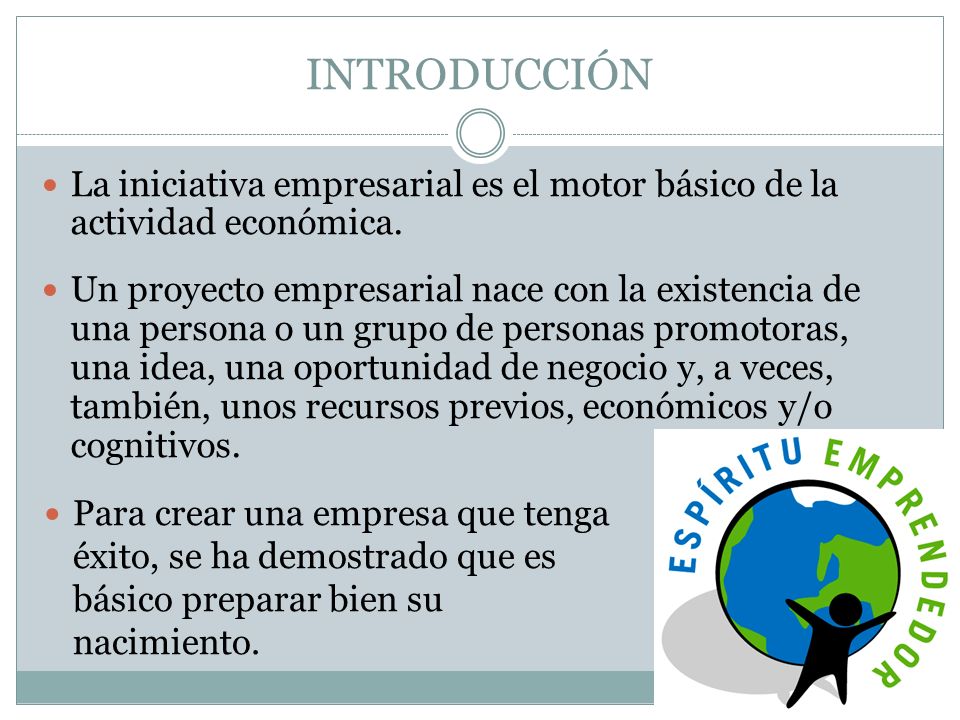INTRODUCCIÓN La iniciativa empresarial es el motor básico de la actividad económica.
