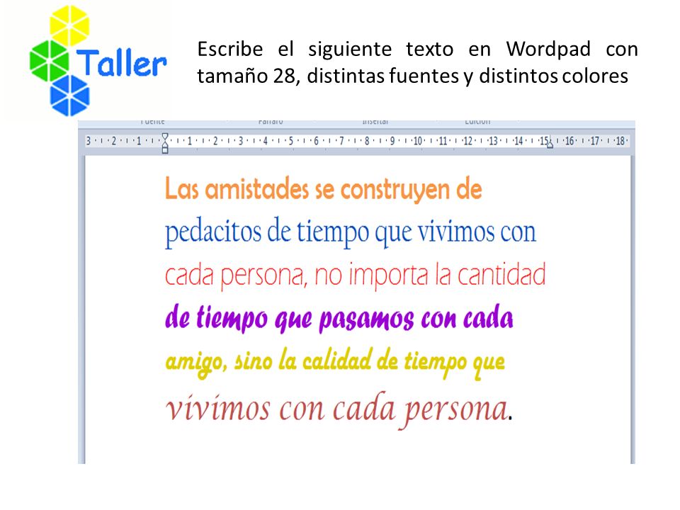 Escribe el siguiente texto en Wordpad con tamaño 28, distintas fuentes y distintos colores
