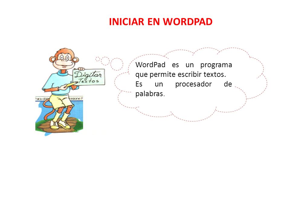 INICIAR EN WORDPAD WordPad es un programa que permite escribir textos.