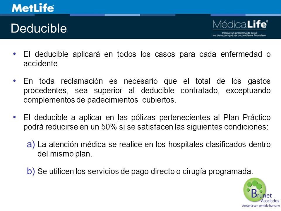Deducible El deducible aplicará en todos los casos para cada enfermedad o accidente.