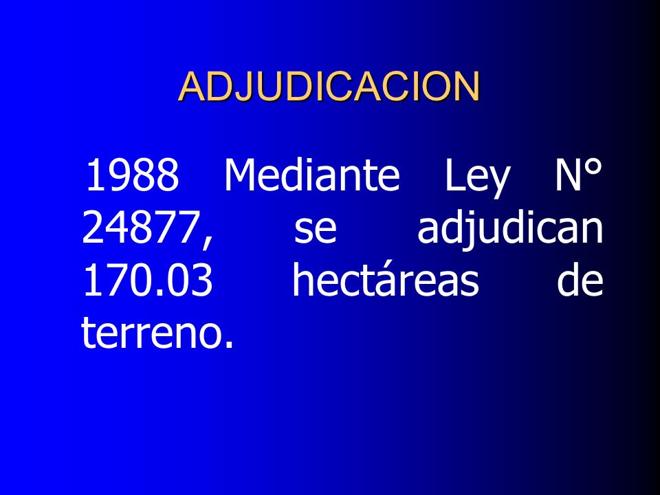 1988 Mediante Ley N° 24877, se adjudican hectáreas de terreno.