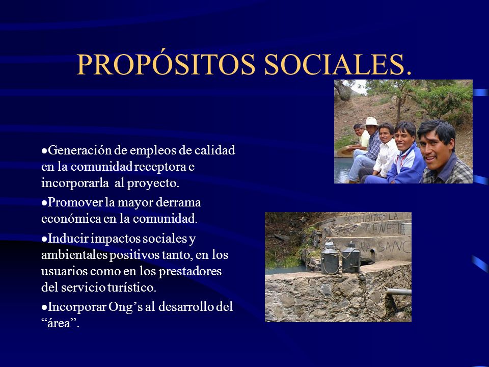 PROPÓSITOS SOCIALES. Generación de empleos de calidad en la comunidad receptora e incorporarla al proyecto.