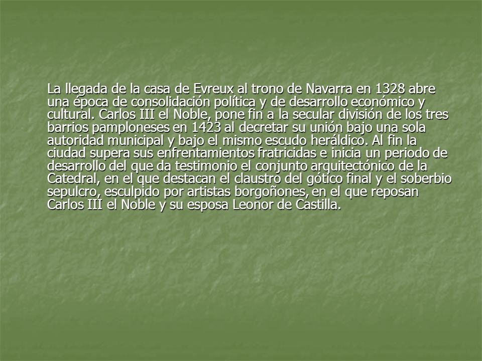 La llegada de la casa de Evreux al trono de Navarra en 1328 abre una época de consolidación política y de desarrollo económico y cultural.
