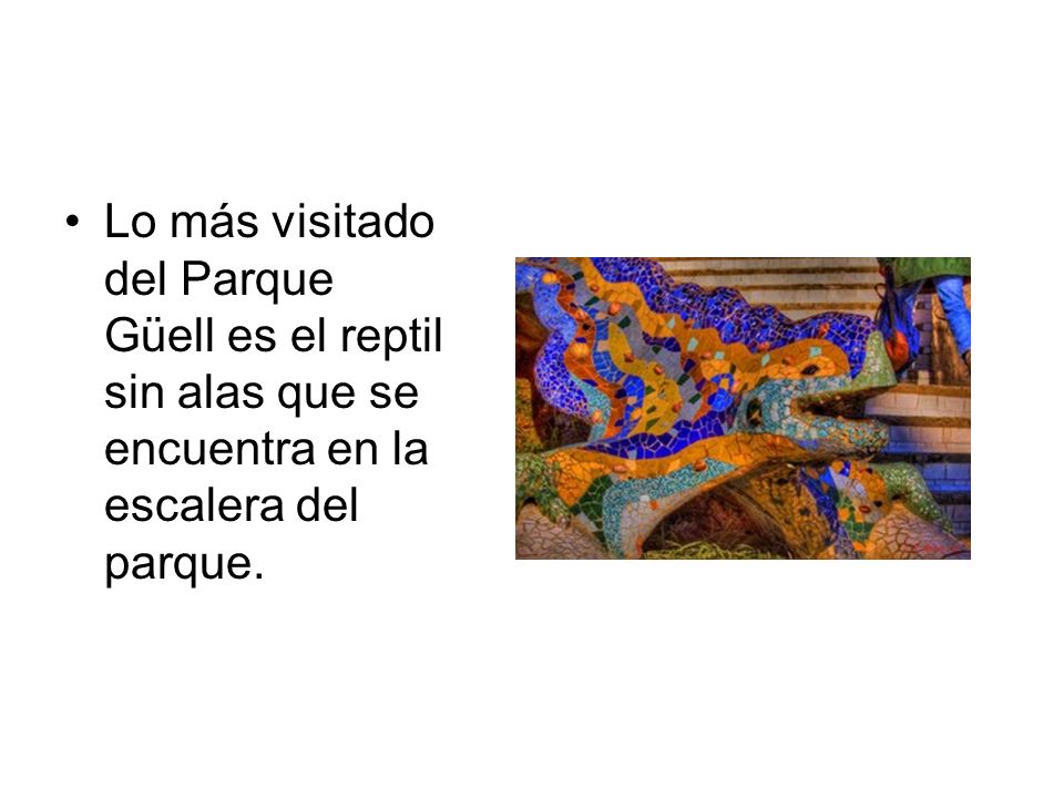 Lo más visitado del Parque Güell es el reptil sin alas que se encuentra en la escalera del parque.