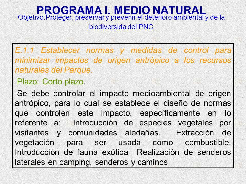 PROGRAMA I. MEDIO NATURAL Objetivo:Proteger, preservar y prevenir el deterioro ambiental y de la biodiversida del PNC