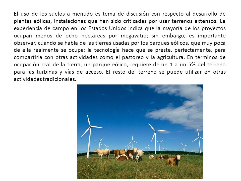 El uso de los suelos a menudo es tema de discusión con respecto al desarrollo de plantas eólicas, instalaciones que han sido criticadas por usar terrenos extensos.
