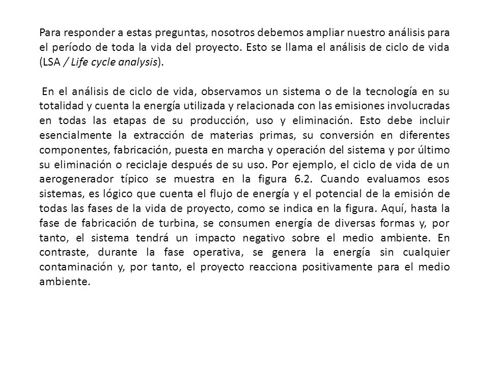 Para responder a estas preguntas, nosotros debemos ampliar nuestro análisis para el período de toda la vida del proyecto. Esto se llama el análisis de ciclo de vida (LSA / Life cycle analysis).