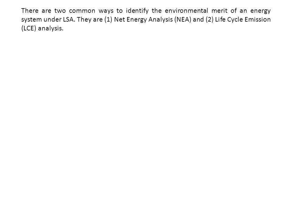 There are two common ways to identify the environmental merit of an energy system under LSA.
