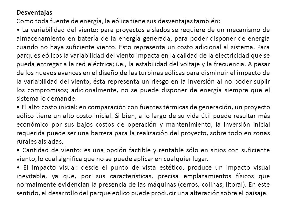 Desventajas Como toda fuente de energía, la eólica tiene sus desventajas también: