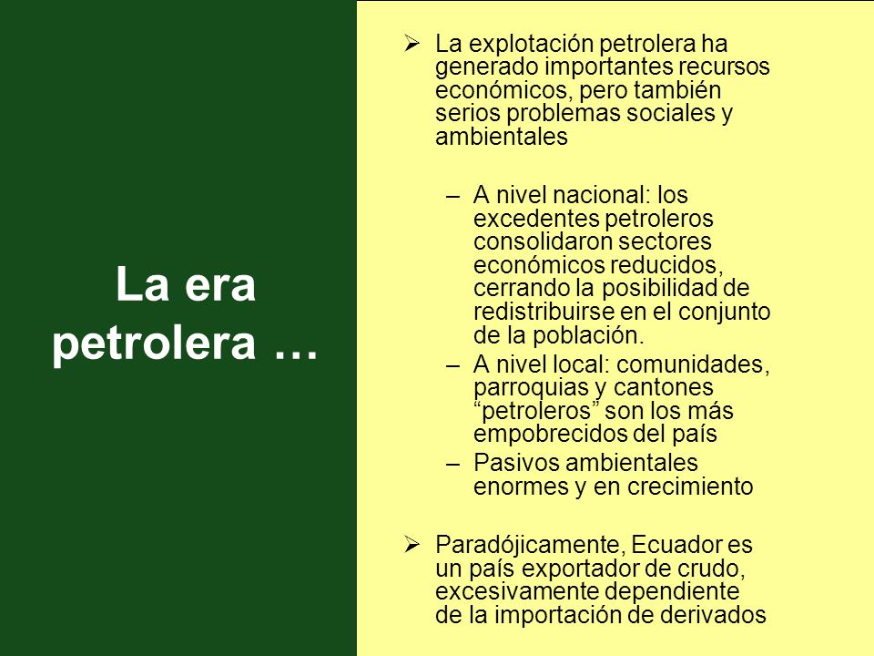 La explotación petrolera ha generado importantes recursos económicos, pero también serios problemas sociales y ambientales