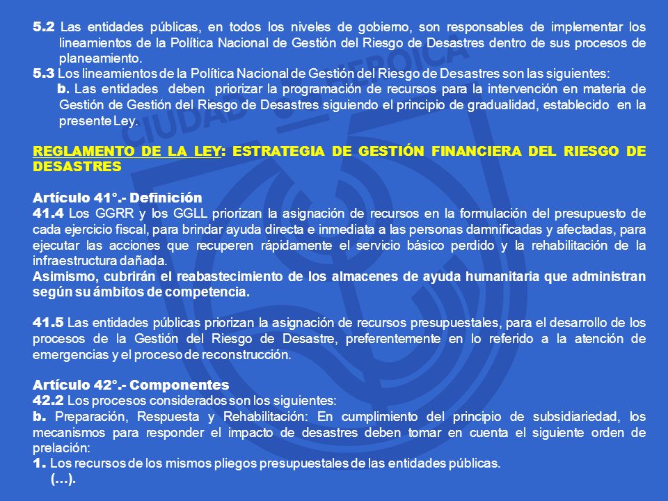 5.2 Las entidades públicas, en todos los niveles de gobierno, son responsables de implementar los lineamientos de la Política Nacional de Gestión del Riesgo de Desastres dentro de sus procesos de planeamiento.