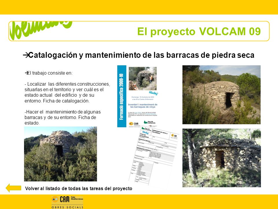 El proyecto VOLCAM 09 Catalogación y mantenimiento de las barracas de piedra seca. El trabajo consiste en: