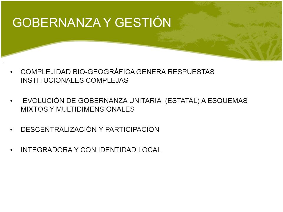 GOBERNANZA Y GESTIÓN . COMPLEJIDAD BIO-GEOGRÁFICA GENERA RESPUESTAS INSTITUCIONALES COMPLEJAS.