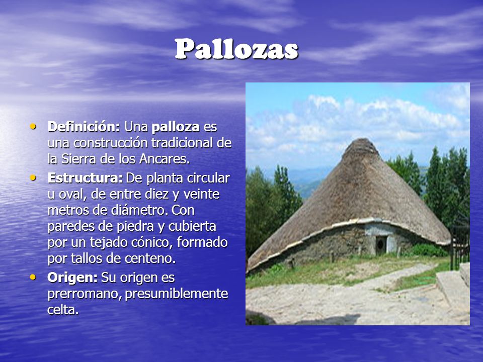 Pallozas Definición: Una palloza es una construcción tradicional de la Sierra de los Ancares.