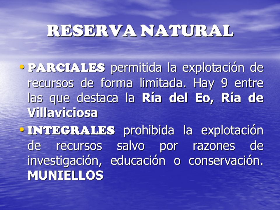 RESERVA NATURAL PARCIALES permitida la explotación de recursos de forma limitada. Hay 9 entre las que destaca la Ría del Eo, Ría de Villaviciosa.
