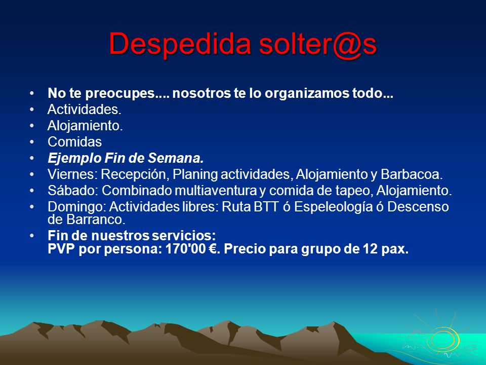 Despedida No te preocupes.... nosotros te lo organizamos todo... Actividades. Alojamiento.