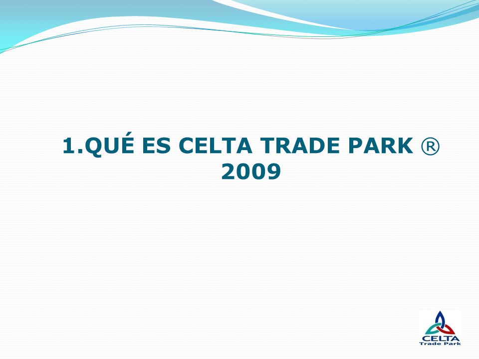 1.QUÉ ES CELTA TRADE PARK ® 2009