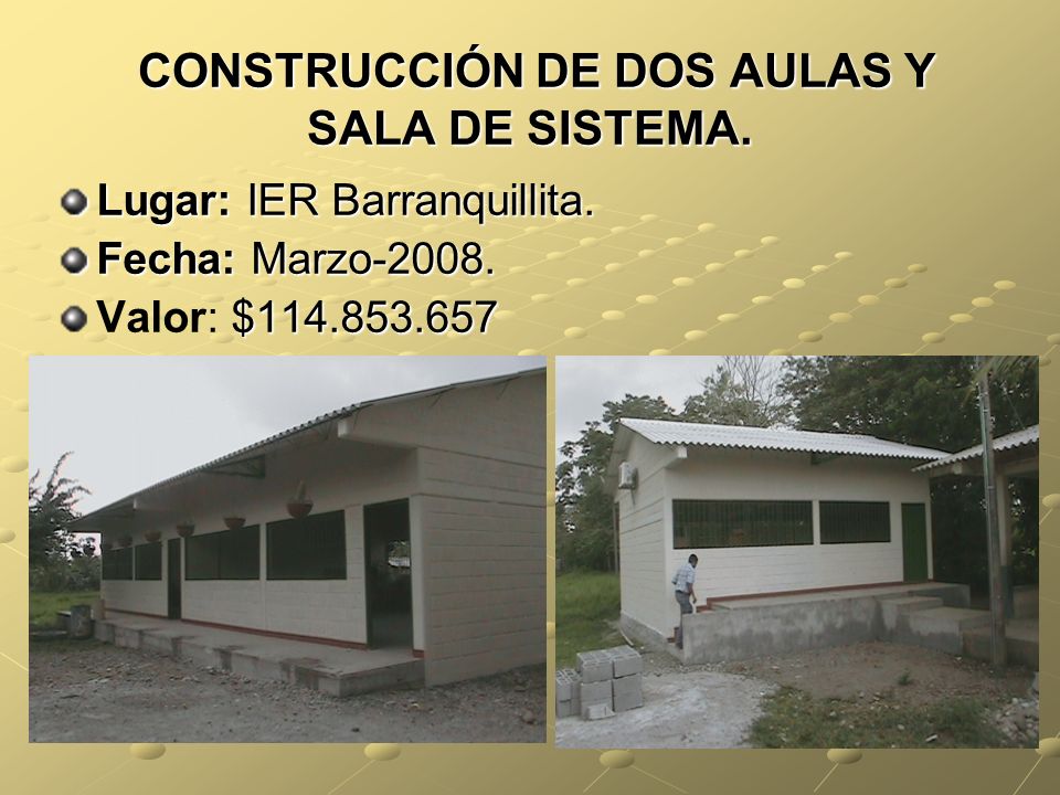CONSTRUCCIÓN DE DOS AULAS Y SALA DE SISTEMA.