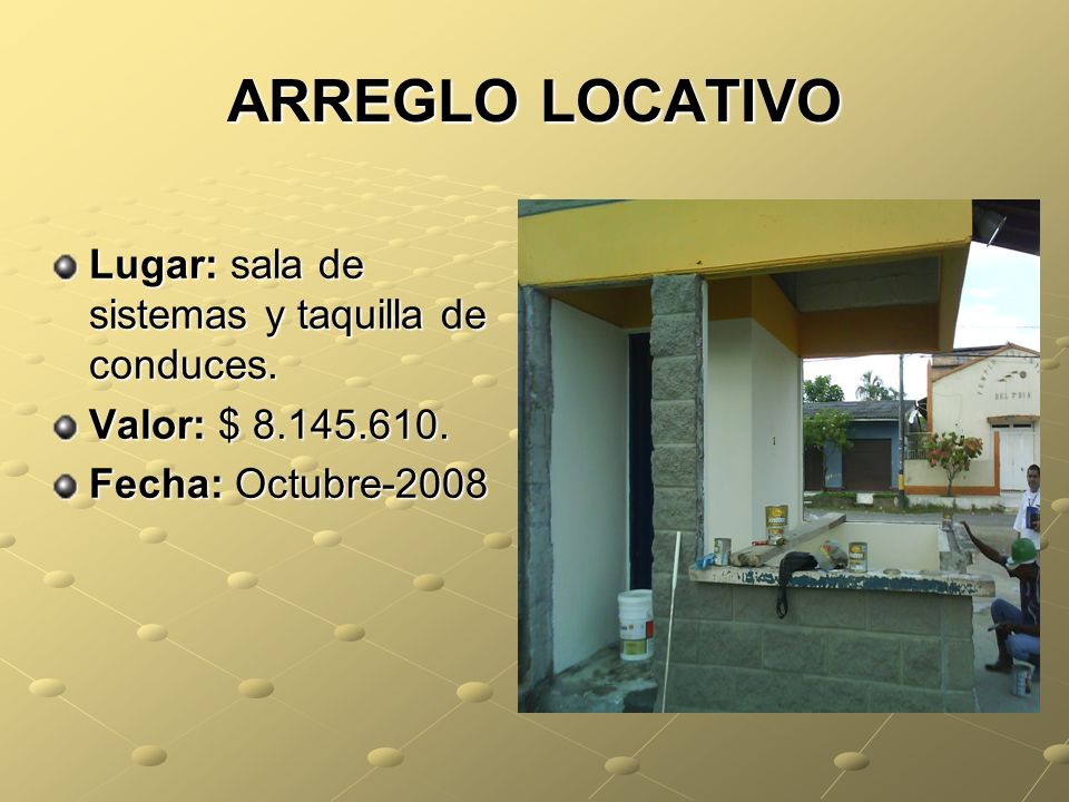 ARREGLO LOCATIVO Lugar: sala de sistemas y taquilla de conduces.