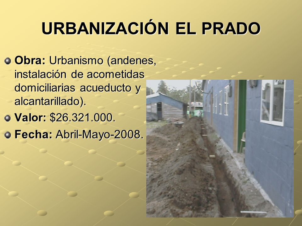 URBANIZACIÓN EL PRADO Obra: Urbanismo (andenes, instalación de acometidas domiciliarias acueducto y alcantarillado).