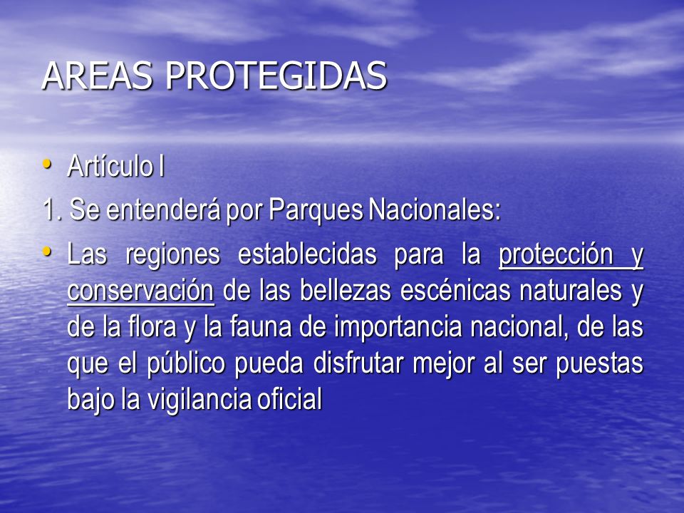 AREAS PROTEGIDAS Artículo I 1. Se entenderá por Parques Nacionales: