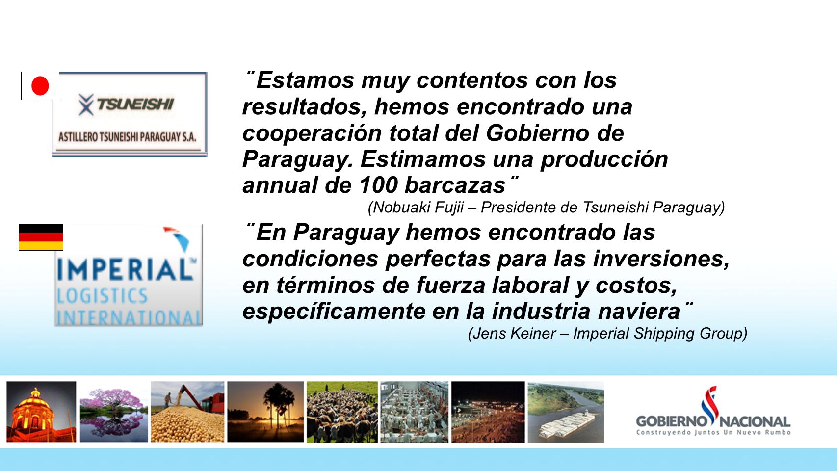 ¨ Estamos muy contentos con los resultados, hemos encontrado una cooperación total del Gobierno de Paraguay. Estimamos una producción annual de 100 barcazas¨