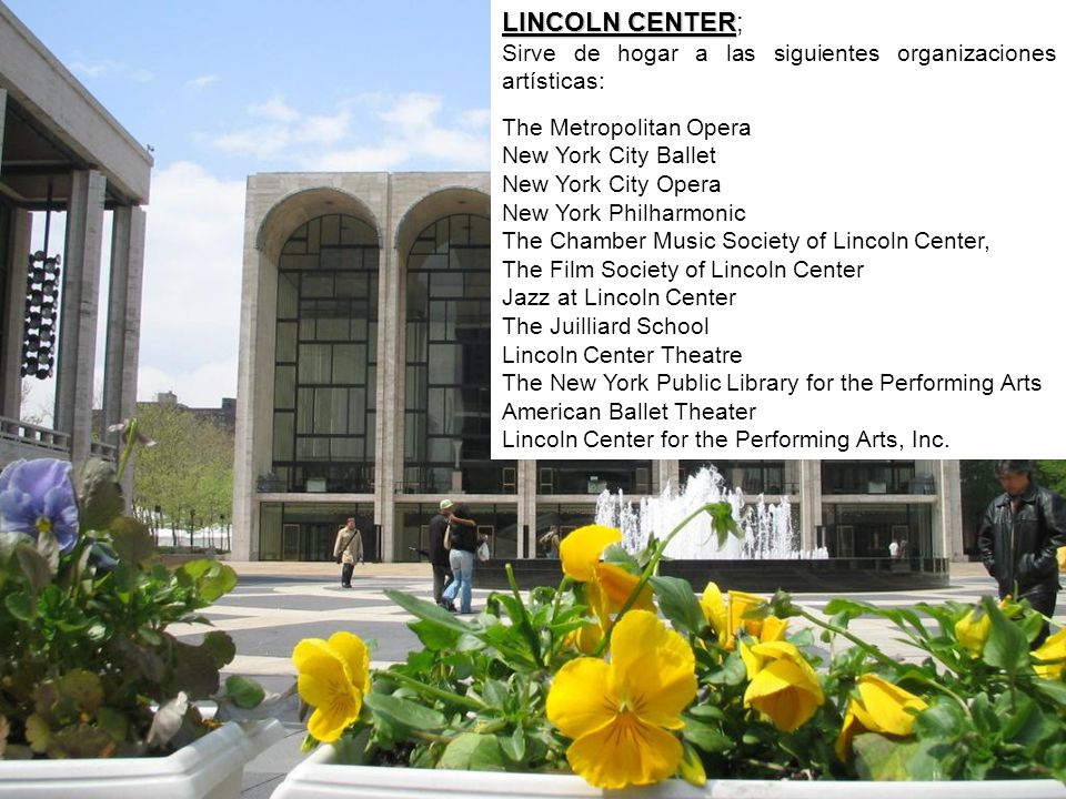LINCOLN CENTER; Sirve de hogar a las siguientes organizaciones artísticas: The Metropolitan Opera.
