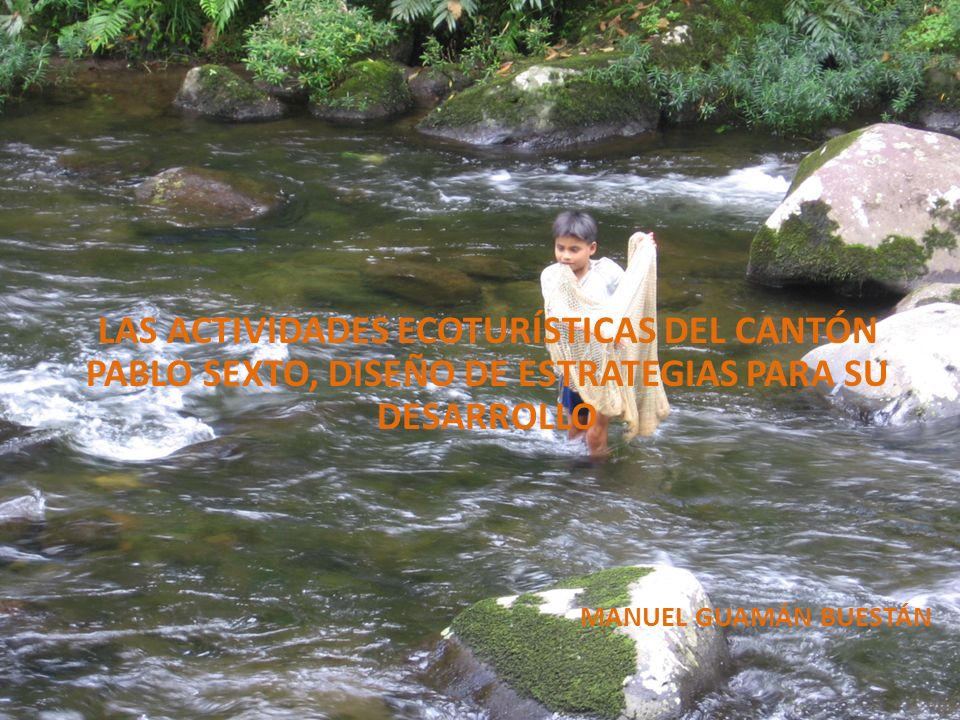 LAS ACTIVIDADES ECOTURÍSTICAS DEL CANTÓN PABLO SEXTO, DISEÑO DE ESTRATEGIAS PARA SU DESARROLLO