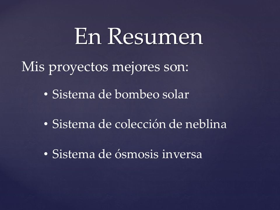 En Resumen Mis proyectos mejores son: Sistema de bombeo solar