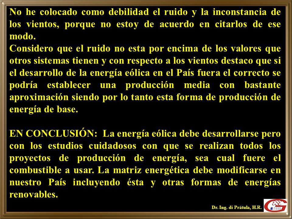 No he colocado como debilidad el ruido y la inconstancia de los vientos, porque no estoy de acuerdo en citarlos de ese modo.