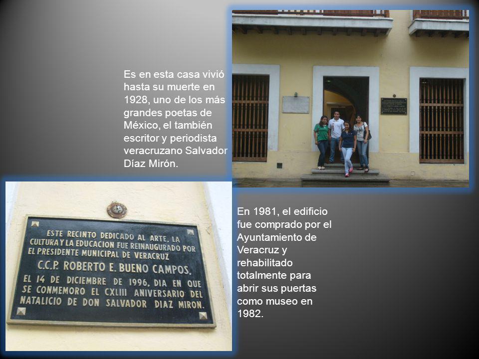 Es en esta casa vivió hasta su muerte en 1928, uno de los más grandes poetas de México, el también escritor y periodista veracruzano Salvador Díaz Mirón.