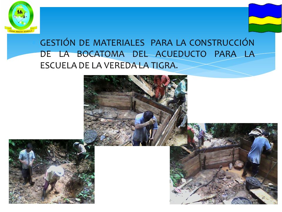 GESTIÓN DE MATERIALES PARA LA CONSTRUCCIÓN DE LA BOCATOMA DEL ACUEDUCTO PARA LA ESCUELA DE LA VEREDA LA TIGRA.