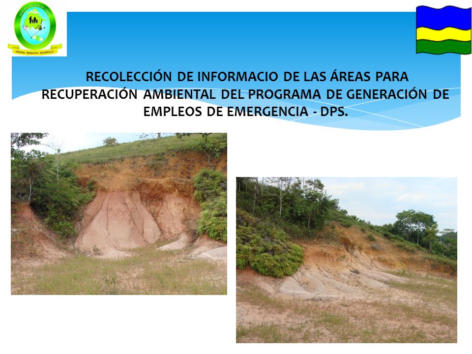 RECOLECCIÓN DE INFORMACIO DE LAS ÁREAS PARA RECUPERACIÓN AMBIENTAL DEL PROGRAMA DE GENERACIÓN DE EMPLEOS DE EMERGENCIA - DPS.