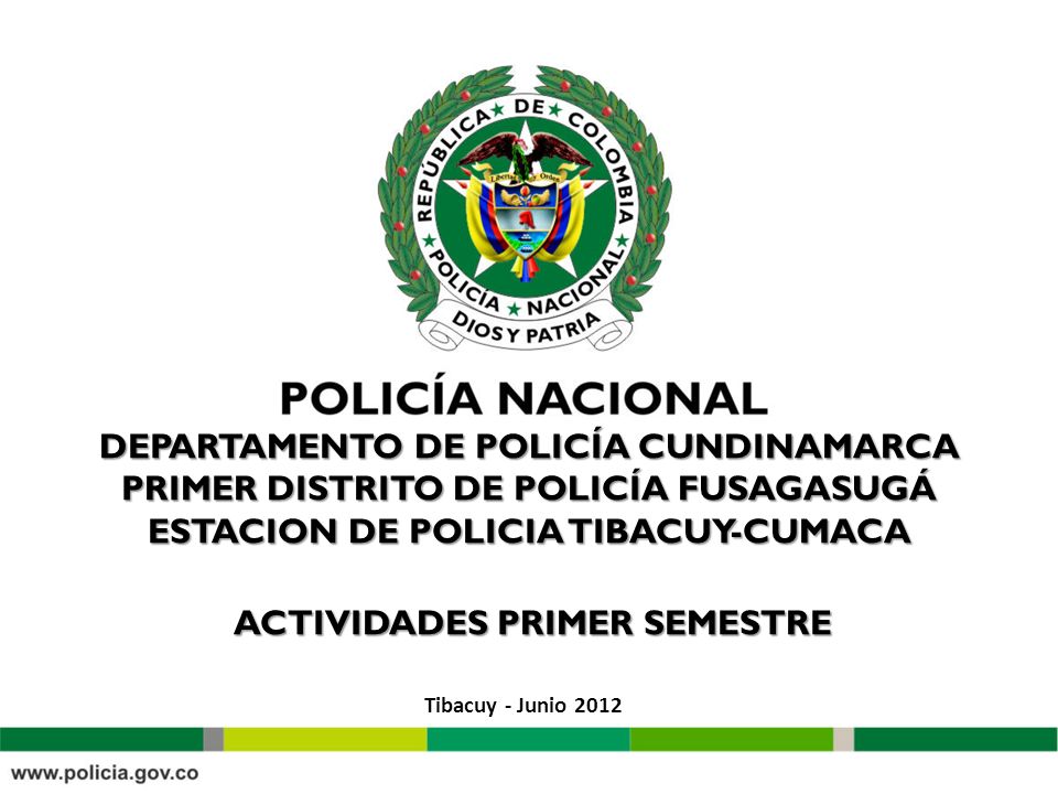 DEPARTAMENTO DE POLICÍA CUNDINAMARCA PRIMER DISTRITO DE POLICÍA FUSAGASUGÁ ESTACION DE POLICIA TIBACUY-CUMACA ACTIVIDADES PRIMER SEMESTRE