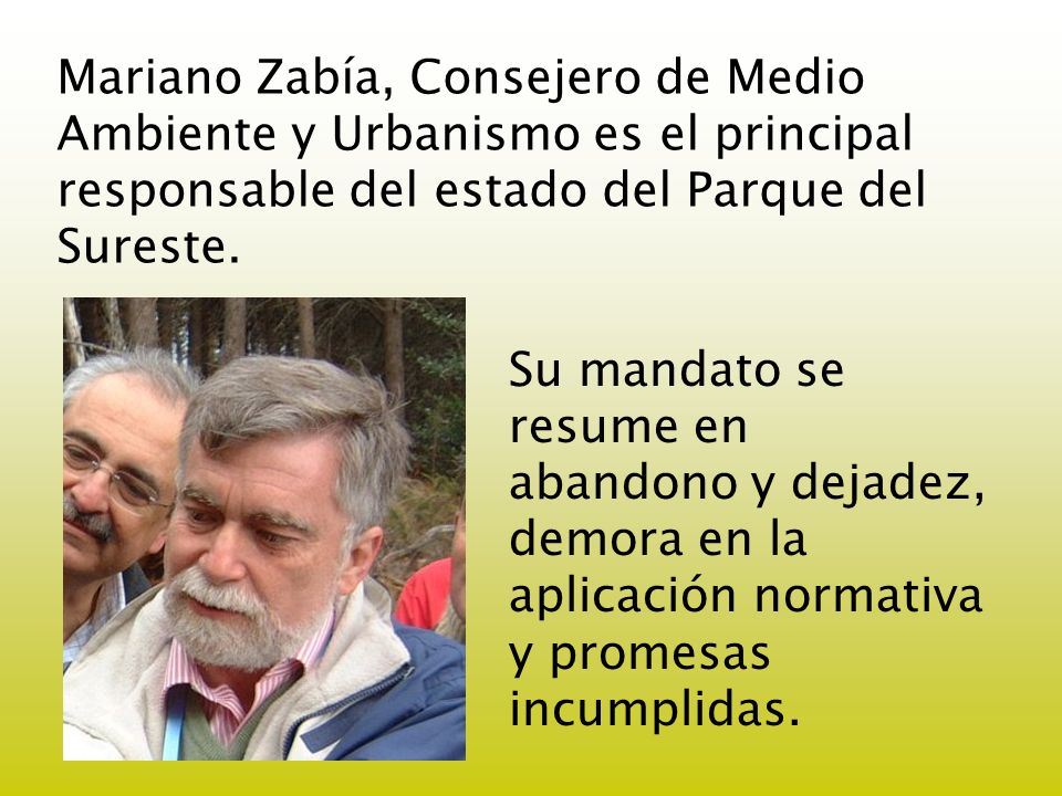 Mariano Zabía, Consejero de Medio Ambiente y Urbanismo es el principal responsable del estado del Parque del Sureste.