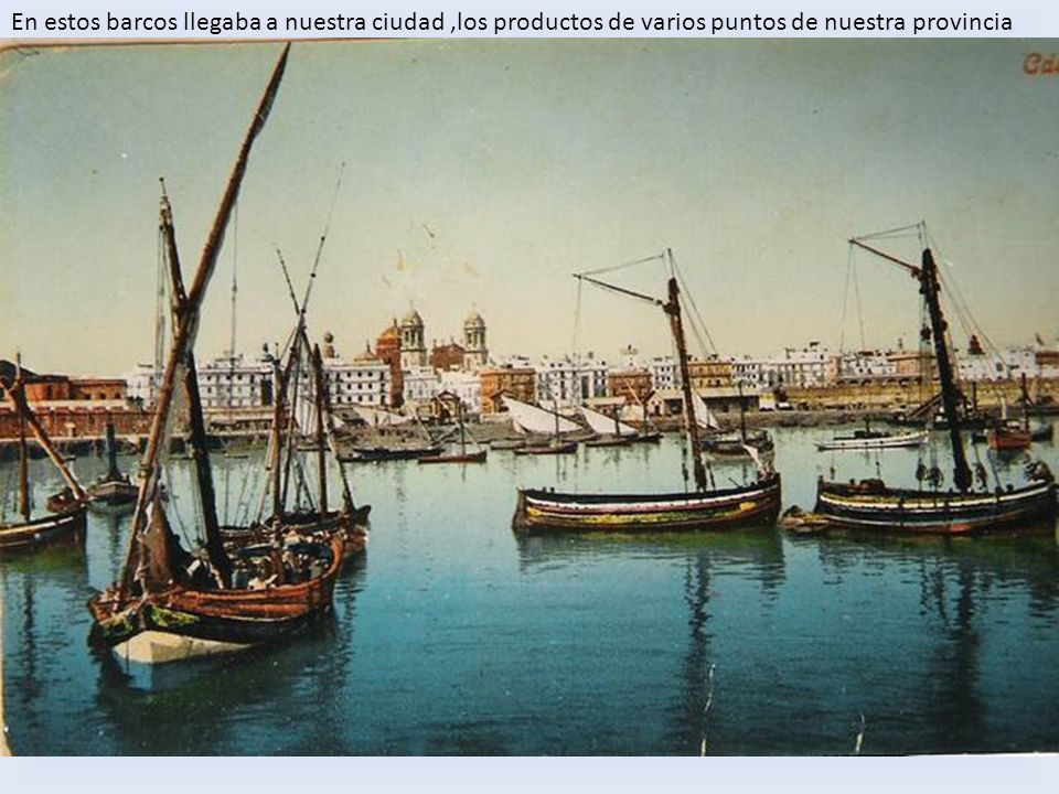 En estos barcos llegaba a nuestra ciudad ,los productos de varios puntos de nuestra provincia