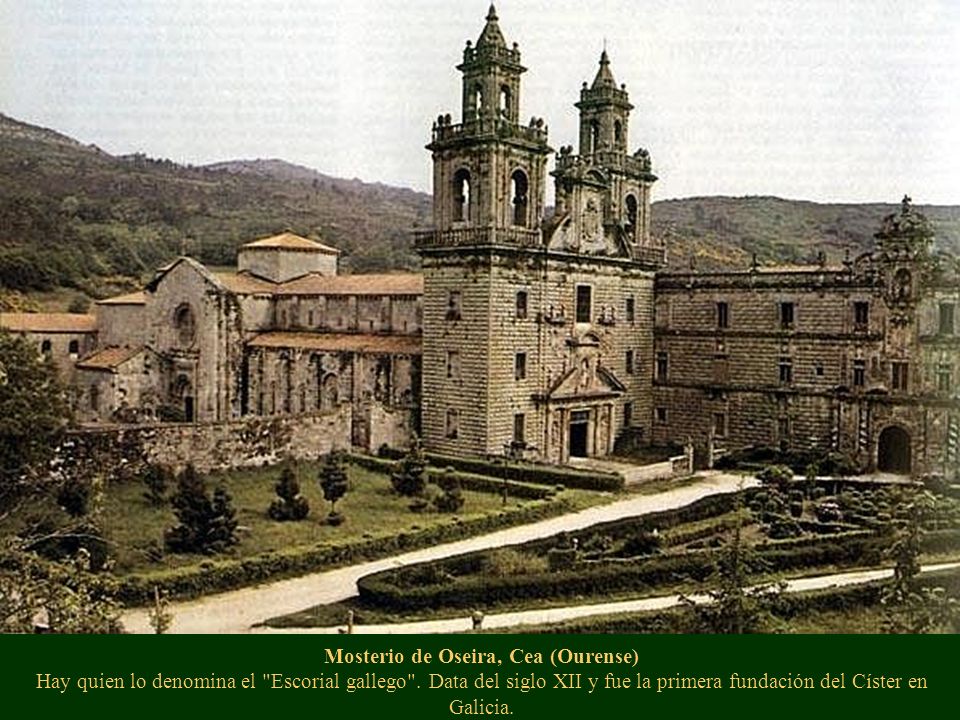 Mosterio de Oseira, Cea (Ourense) Hay quien lo denomina el Escorial gallego .