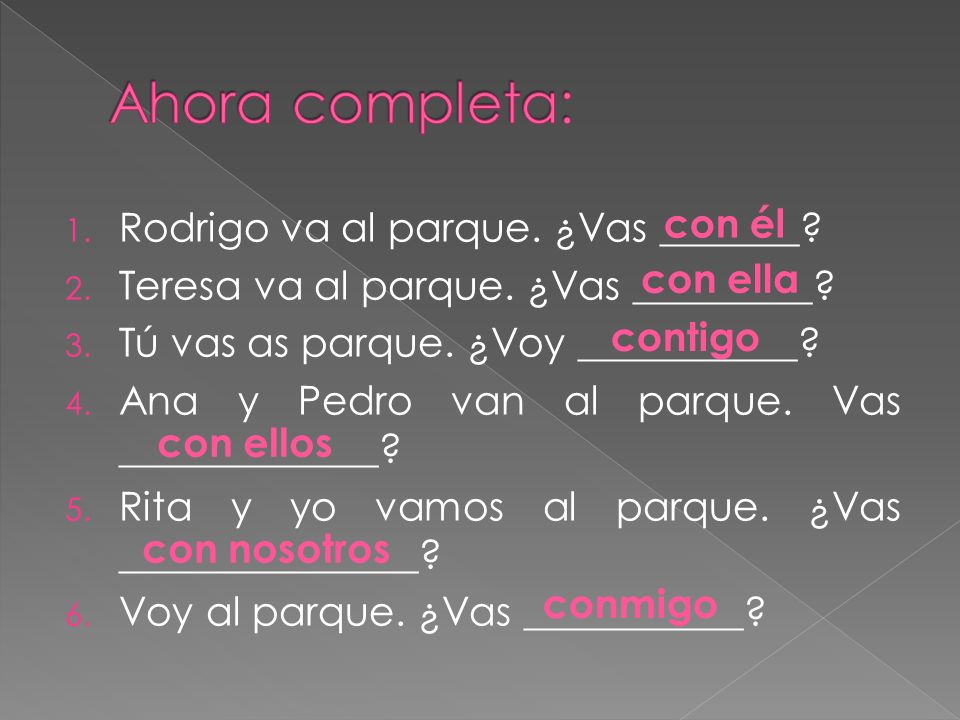 Ahora completa: con él Rodrigo va al parque. ¿Vas _______