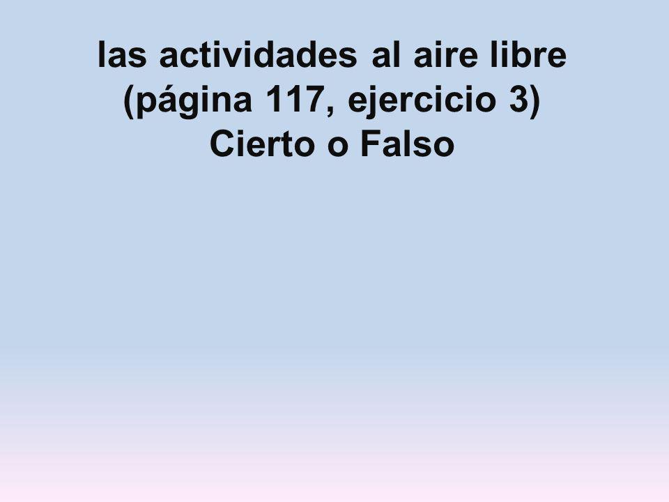 las actividades al aire libre (página 117, ejercicio 3) Cierto o Falso