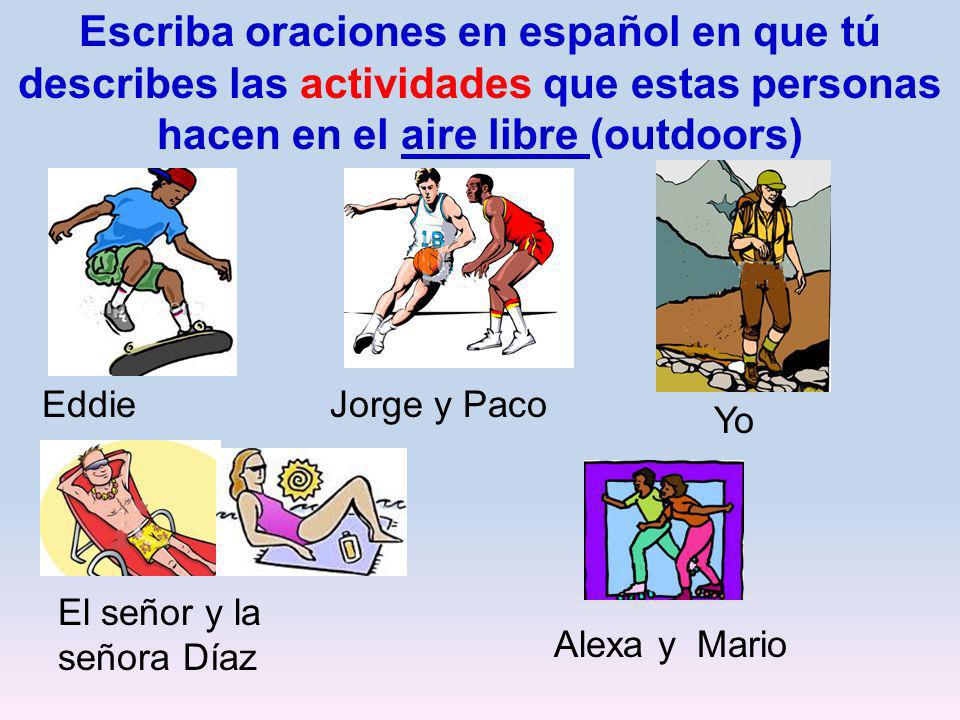 Escriba oraciones en español en que tú describes las actividades que estas personas hacen en el aire libre (outdoors)