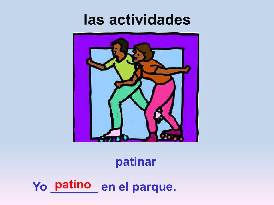 las actividades patinar patino Yo _______ en el parque.