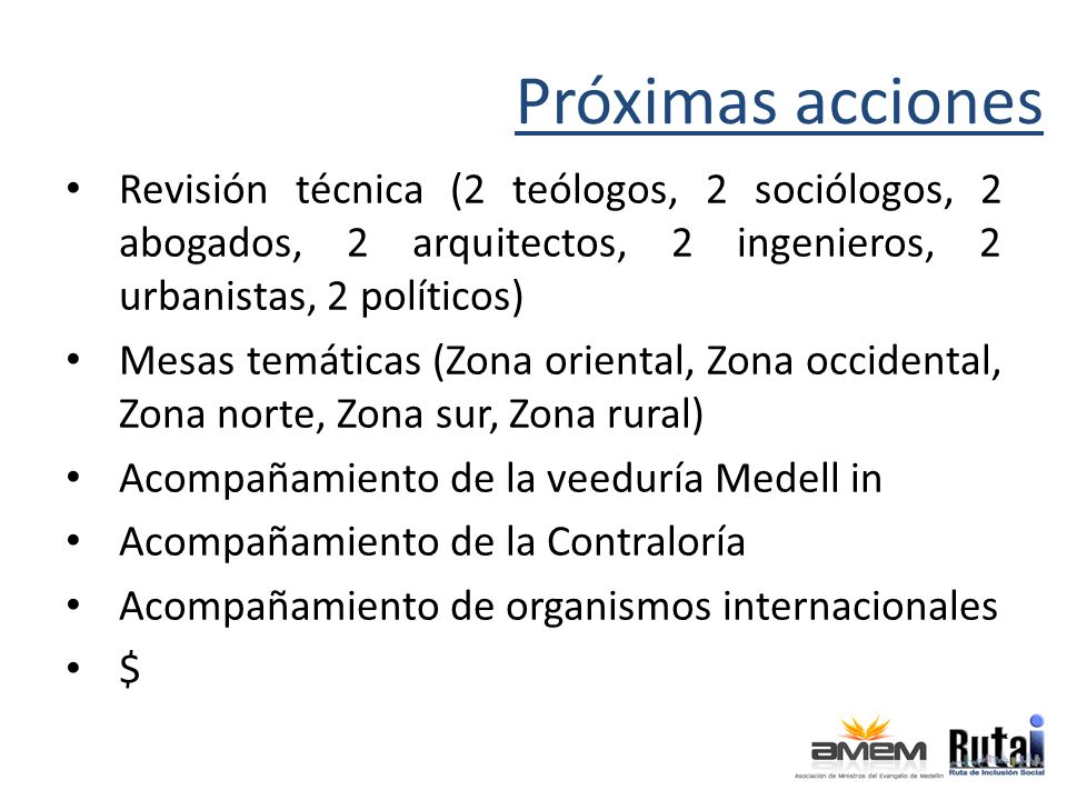 Próximas acciones Revisión técnica (2 teólogos, 2 sociólogos, 2 abogados, 2 arquitectos, 2 ingenieros, 2 urbanistas, 2 políticos)
