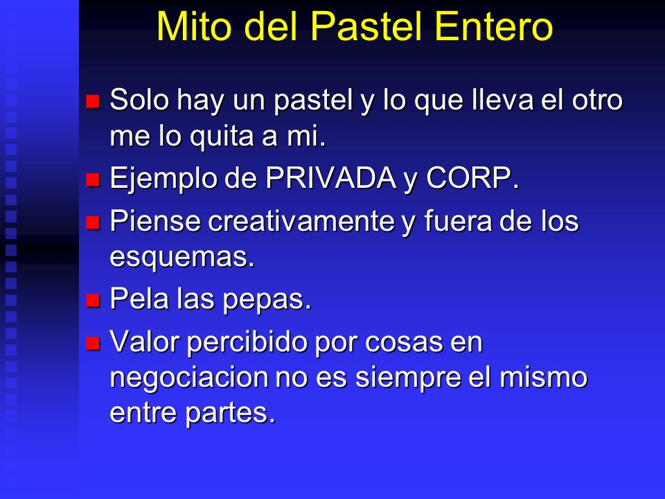 Mito del Pastel Entero Solo hay un pastel y lo que lleva el otro me lo quita a mi. Ejemplo de PRIVADA y CORP.