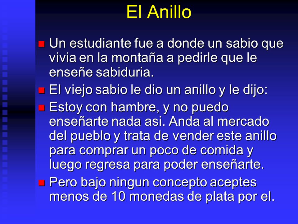 El Anillo Un estudiante fue a donde un sabio que vivia en la montaña a pedirle que le enseñe sabiduria.