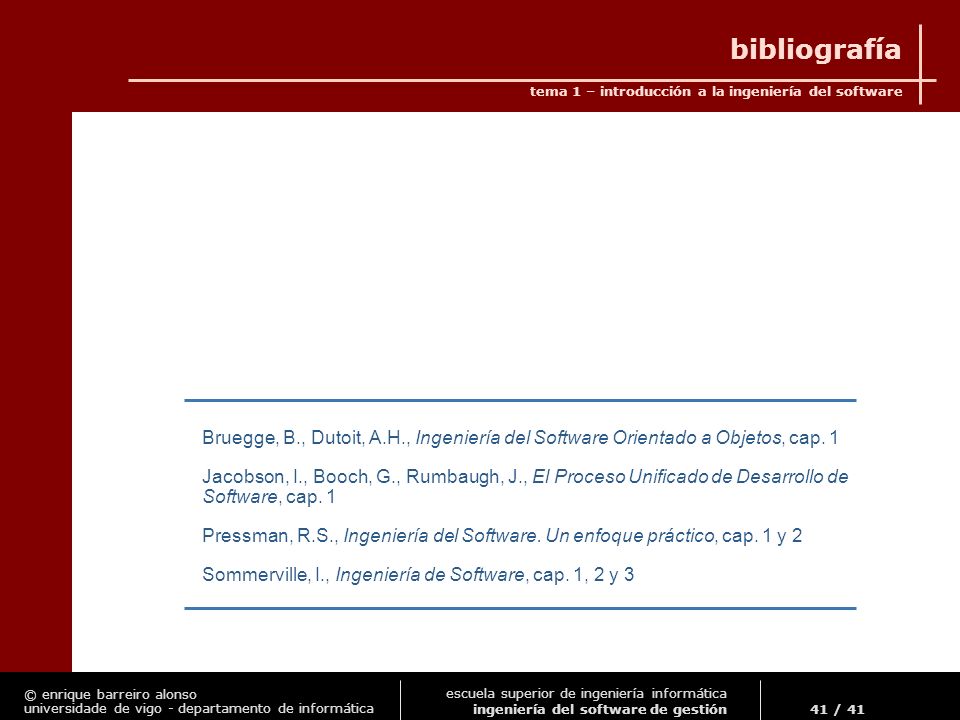 bibliografía Bruegge, B., Dutoit, A.H., Ingeniería del Software Orientado a Objetos, cap. 1.